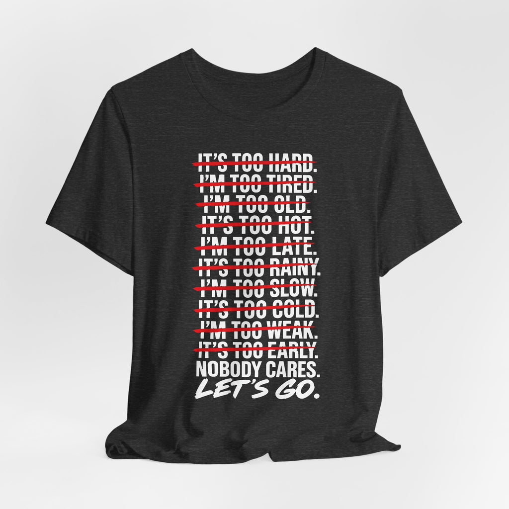 Nobody Cares. Let's Go. Tee